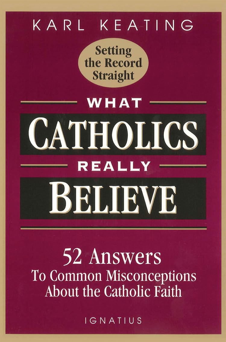 Book cover of 'What Catholics Really Believe' by Karl Keating with a maroon background and gold accents.