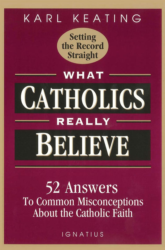 Book cover of 'What Catholics Really Believe' by Karl Keating with a maroon background and gold accents.
