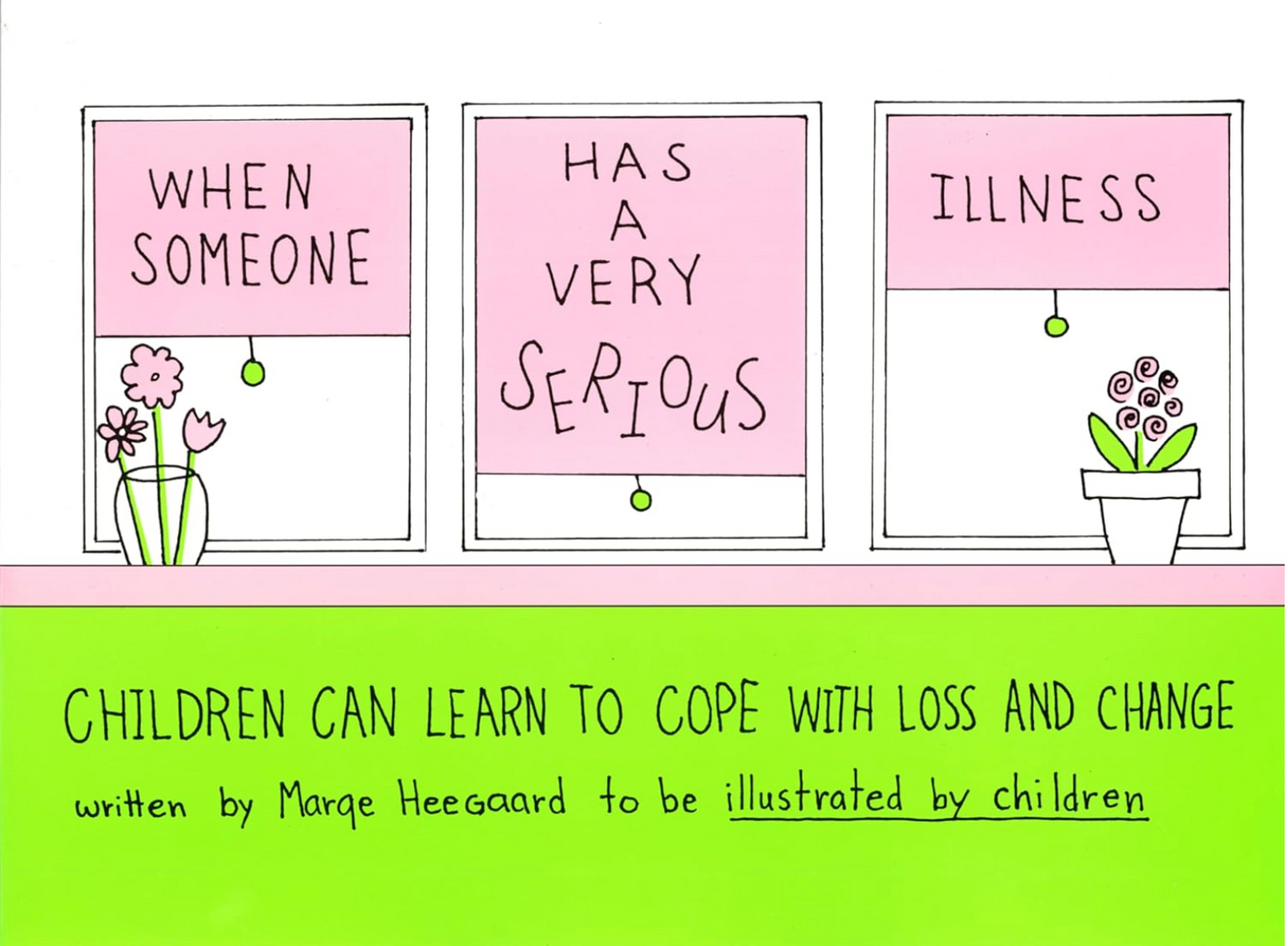 When Someone Has a Very Serious Illness: Children Can Learn to Cope with Loss and Change
