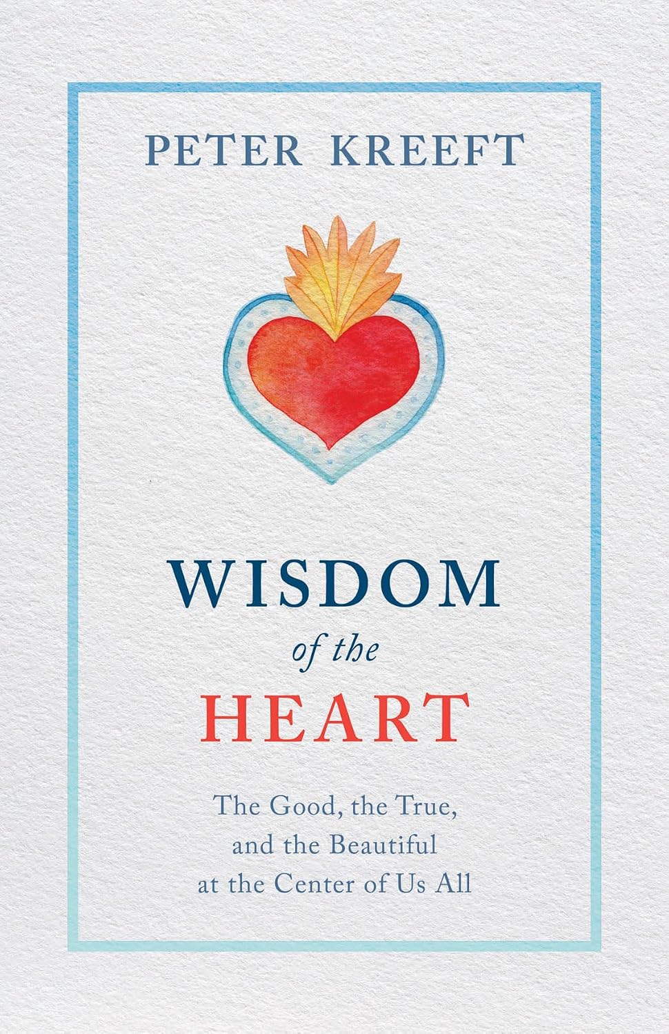 Book cover of 'Wisdom of the Heart' by Peter Kreeft with a heart and flame design on a light blue background.