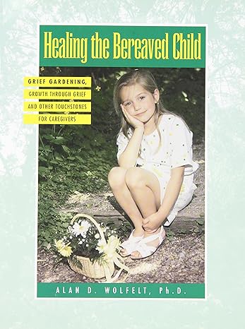 Healing The Bereaved Child (Healing Your Grieving Heart series)
