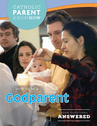 Catholic Parent Know-How: How to Be a Godparent, Revised