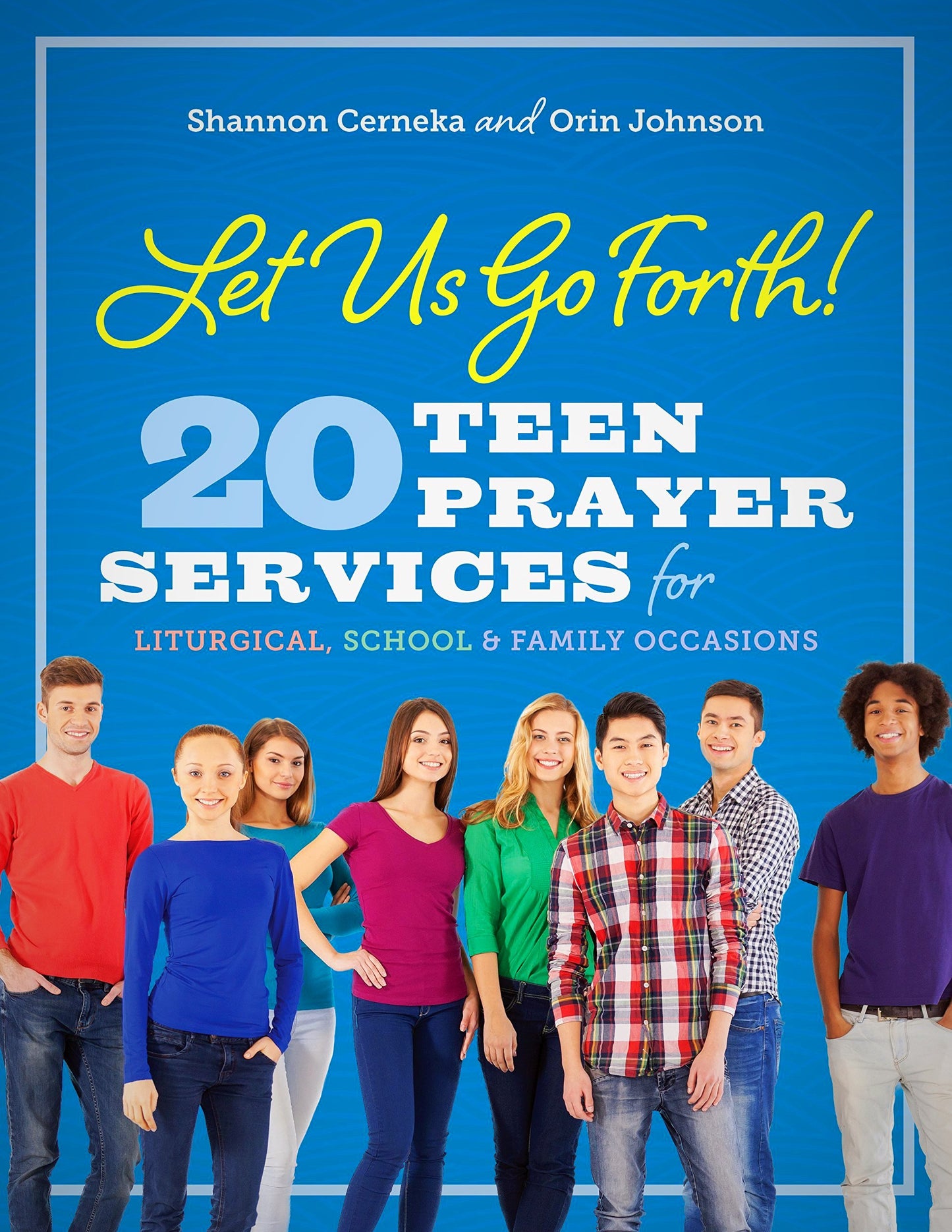 Let Us Go forth 20 Teen Prayer Services For Liturgical, Schoo & Family Occasions