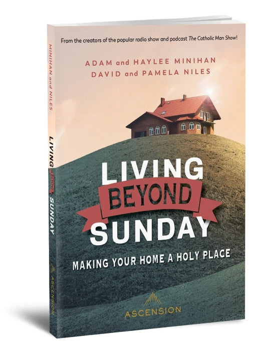 Living Beyond Sunday Making Your Home a Holy Place