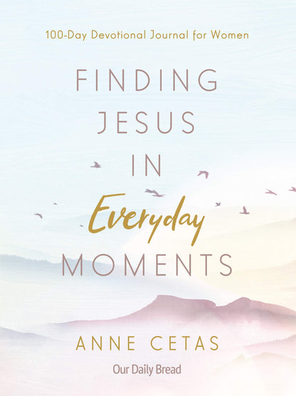 Finding Jesus in Everyday Moments 100 Day Devotional Journal for Women