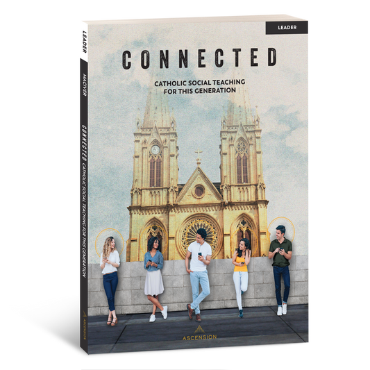 Connected: Catholic Social Teaching for This Generation, Leader’s Guide