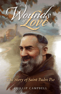 Wounds of Love    Story of St. Padre Pio