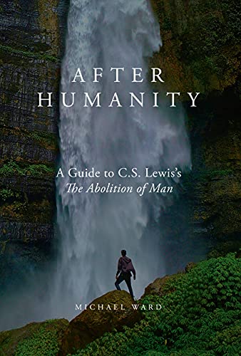 After Humanity Guide to CS Lewis Abolition of Man