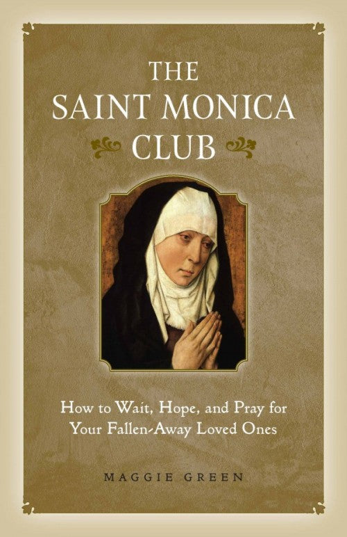 Saint Monica Club  How to Wait, Hope & Pray for your Fallen Away Loved Ones