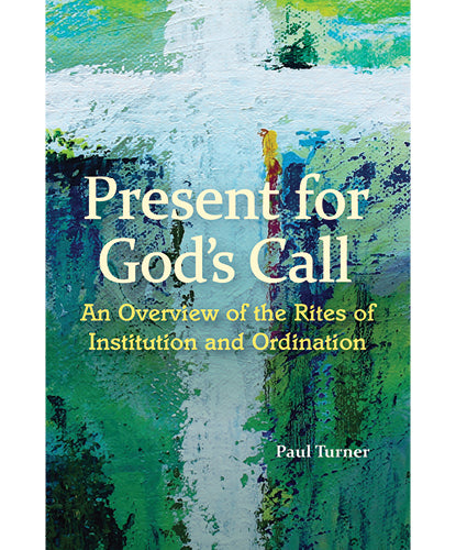 Present for God's Call. Overview of the Rites of Institution and Ordination