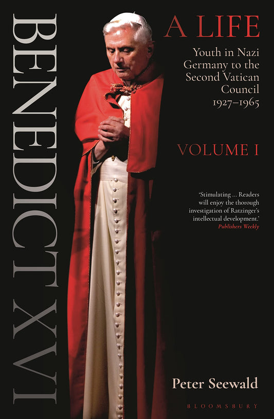 Benedict XVI: A Life Volume One: Youth in Nazi Germany to the Second Vatican Council 1927–1965