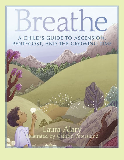 Breathe A Child's Guide to Ascension, the Pentecost and the Growing Time