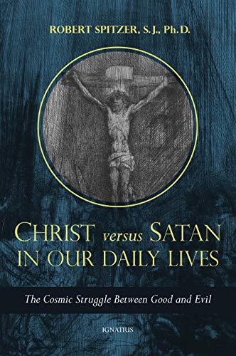 Christ Verus Satan in Our Daily Lives Cosmic Struggle Between Good & Evil