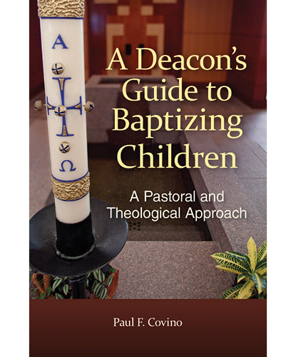 Deacon's Guide to Baptizing Children Pastoral & Theological Approach
