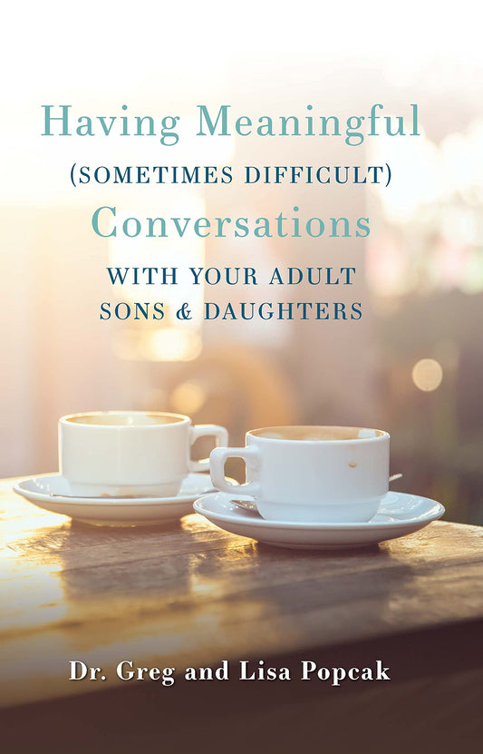 Having Meaningful (Sometimes Difficult)  Conversations With Your Adult Sons & Daughters