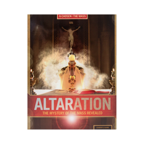 Altaration The Mystery of the Mass Revealed Leader Guide