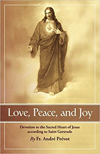 Love, Peace & Joy Devotion to the Sacred Heart of Jesus According to St. Gertrude