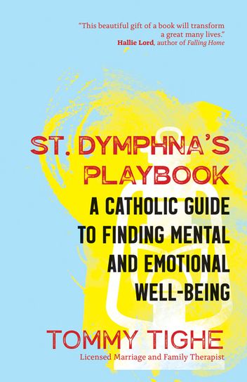 St. Dymphna's Playbook Catholic Guide to Finding Mental & Emotional Well-Being