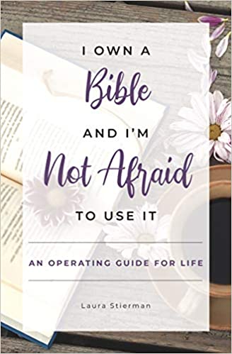 I Own a Bible & I'm Not Afraid to Use It     Operating Guide For Life.  **Available End of February***