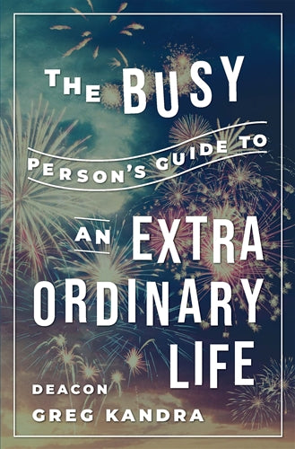 Busy Person's Guide to an Extra Ordinary Life