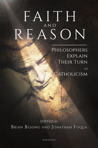 Faith & Reason Philosophers Explain Their Turn in Catholicism