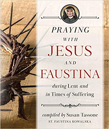 Praying With Jesus & Faustina During Lent and In Times of Suffering