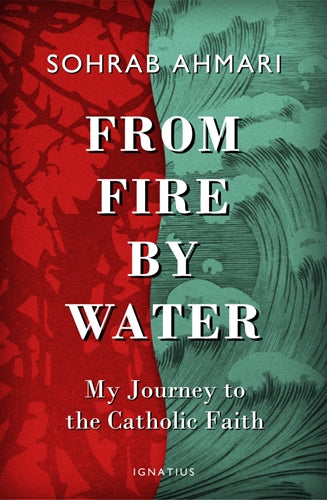 From Fire By Water My Journey to the Catholic Faith