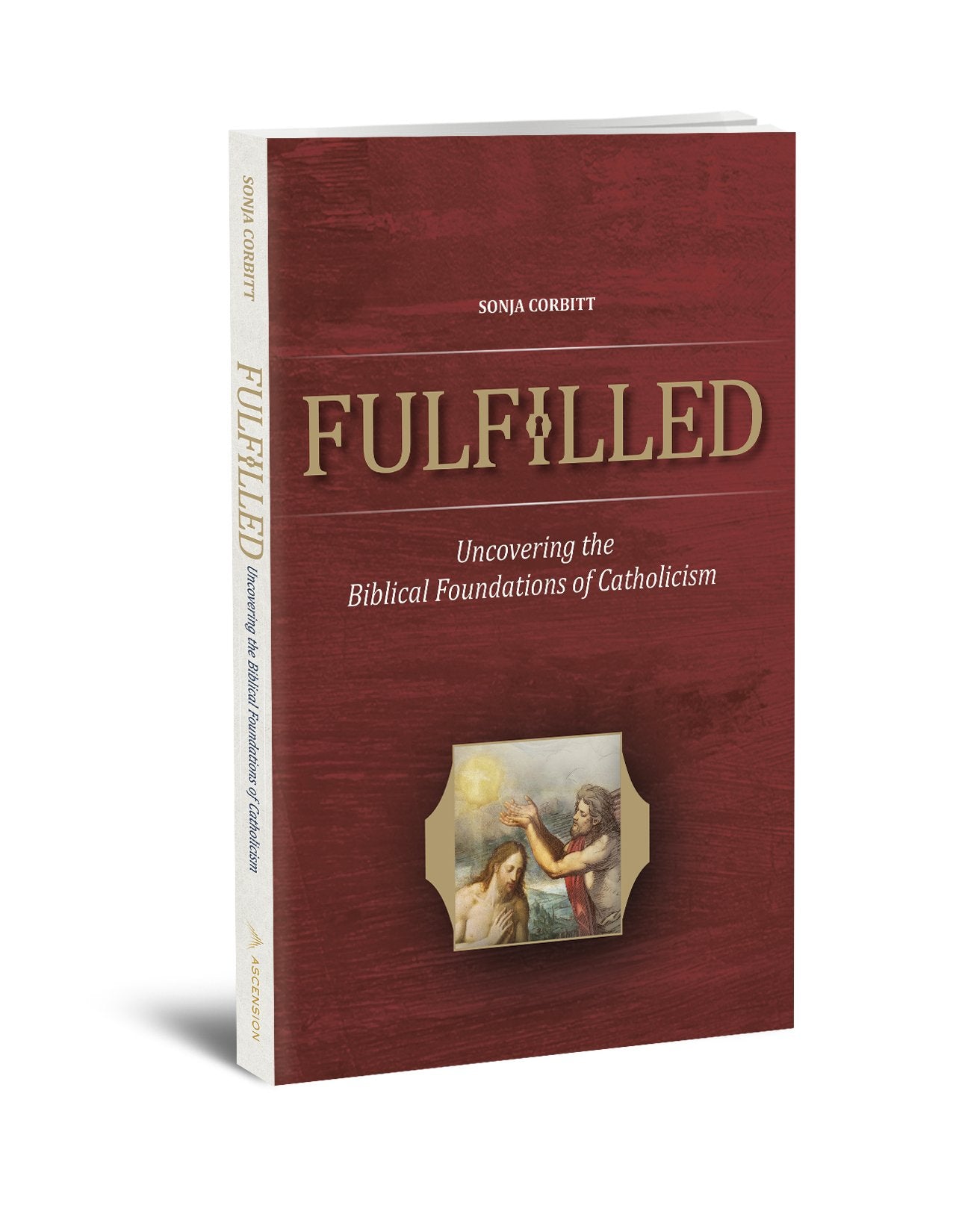 Fulfilled Uncovering the Biblical Foundations of Catholicism