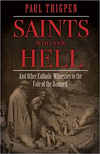 Saints Who Saw Hell And Other Catholic Witnesses to the Fate of the Damned