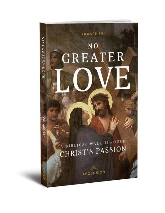 No Greater Love A Biblical Walk Through Christ's Passion Book