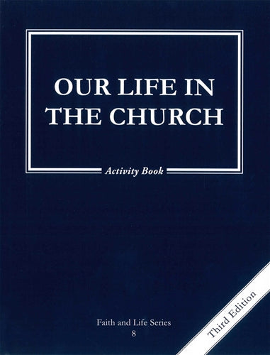 Faith & Life Series Our Life in the Church     Grade 8      3rd Edition
