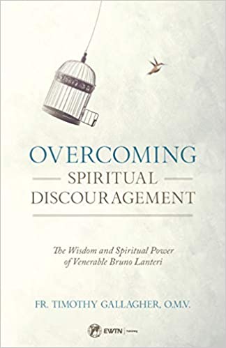 Overcoming Spiritual Discouragement Wisdom & Spiritual Power of Venerable Bruno Lanteri