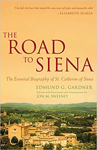 The Road to Siena The Essential Biography of St. Catherine