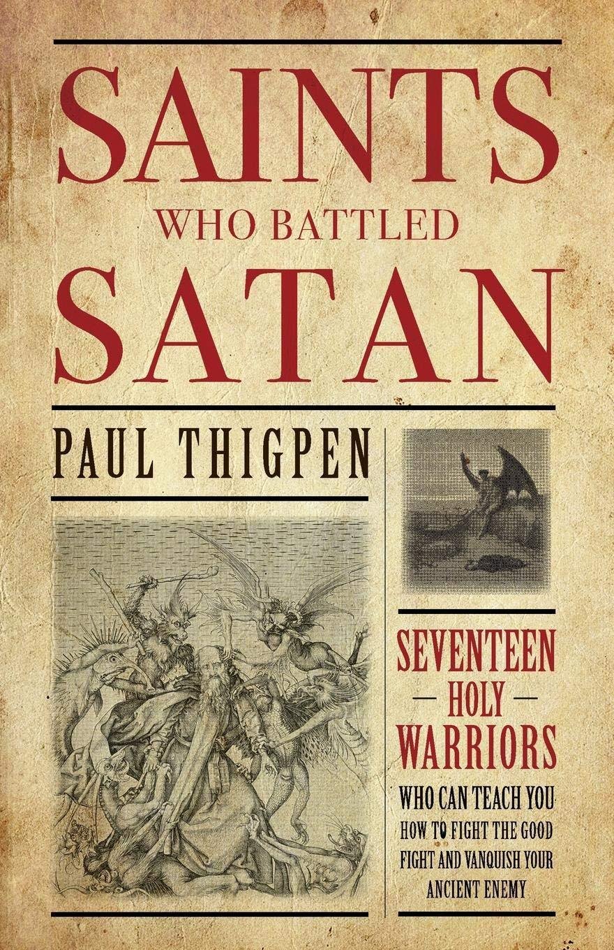 Saints Who Battled SatanSeventeen Holy Warriors Who Can Teach You How to Fight the Good Fight and Vanquish Your Ancient Enemy