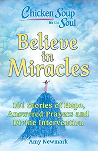 Chicken Soup for the Soul - Believe In Miracles: 101 Stories of Hope