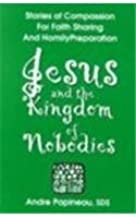 Jesus and the Kingdom of Nobodies: Stories of Compassion for Faith Sharing and Homily Preparation