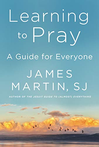 Learning to Pray: A Guide for Everyone- James Martin