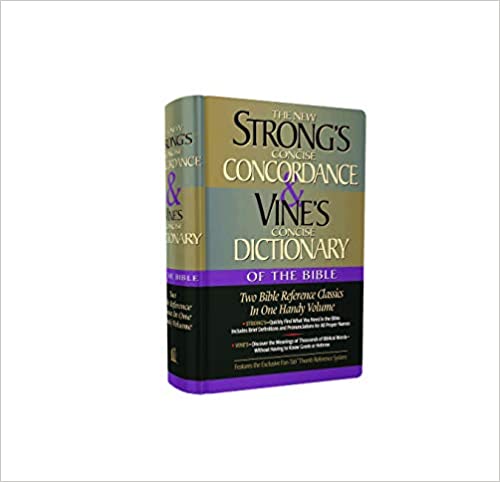 Strong's Concise Concordance and Vine's Concise Dictionary of the Bible: Two Bible Reference Classics in One Handy Volume