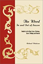 The Word in and Out of Season: Homilies for the Major Feasts, Christmas, Easter, Weddings and Funerals