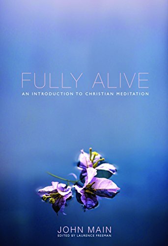 Fully Alive: The Daily Path of Christian Meditation