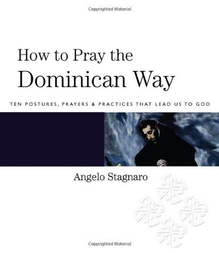 How To Pray the Dominican Way: Ten Postures, Prayers, and Practices that Lead Us to God