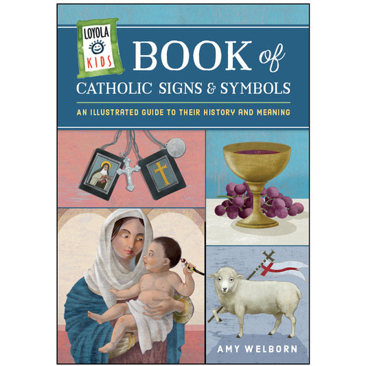 Loyola Kids Book of Catholic Signs and Symbols An Illustrated Guide to Their History and Meaning