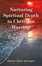 Nurturing Spiritual Depth in Christian Worship: 10 Practices