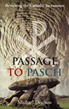 Passage to Pasch: Revisiting the Catholic Sacraments
