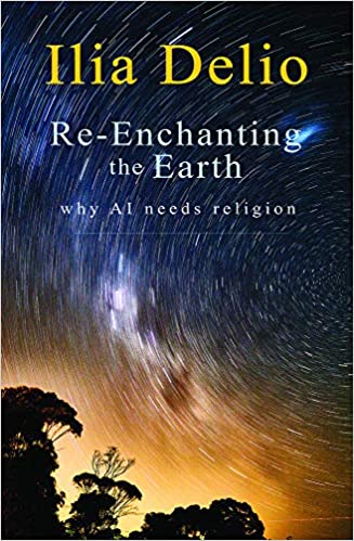 Re-Enchanting the Earth: Why AI Needs Religion by Ilia Delio