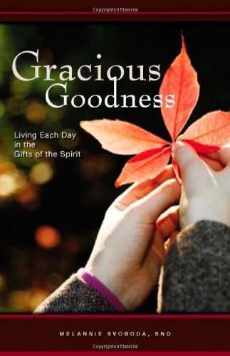 Gracious Goodness: Living Each Day in the Gifts of the Spirit