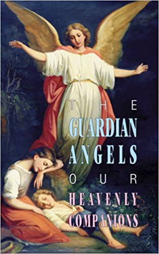 The Guardian Angels Our Heavenly Companions