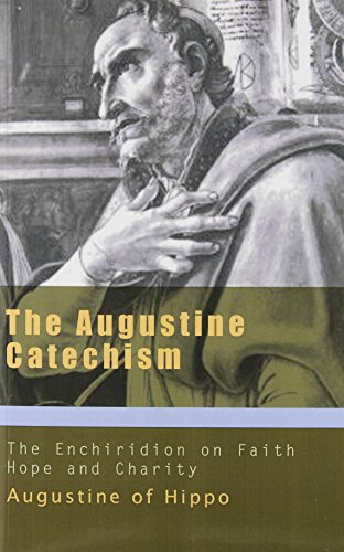 The Augustine Catechism: The Enchiridion on Faith Hope and Charity (The Augustine Series)