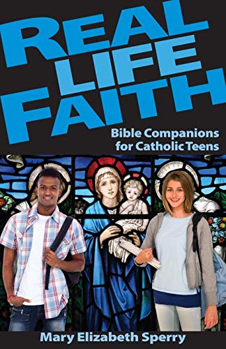 Real Life Faith: Bible Companions for Catholic Teens
