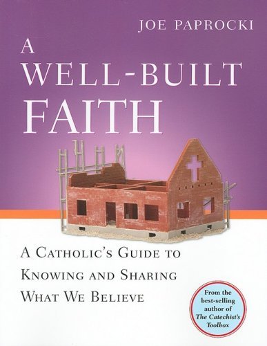 A Well-Built Faith: A Catholic's Guide to Knowing and Sharing What We Believe ( Toolbox ) (1ST ed.)